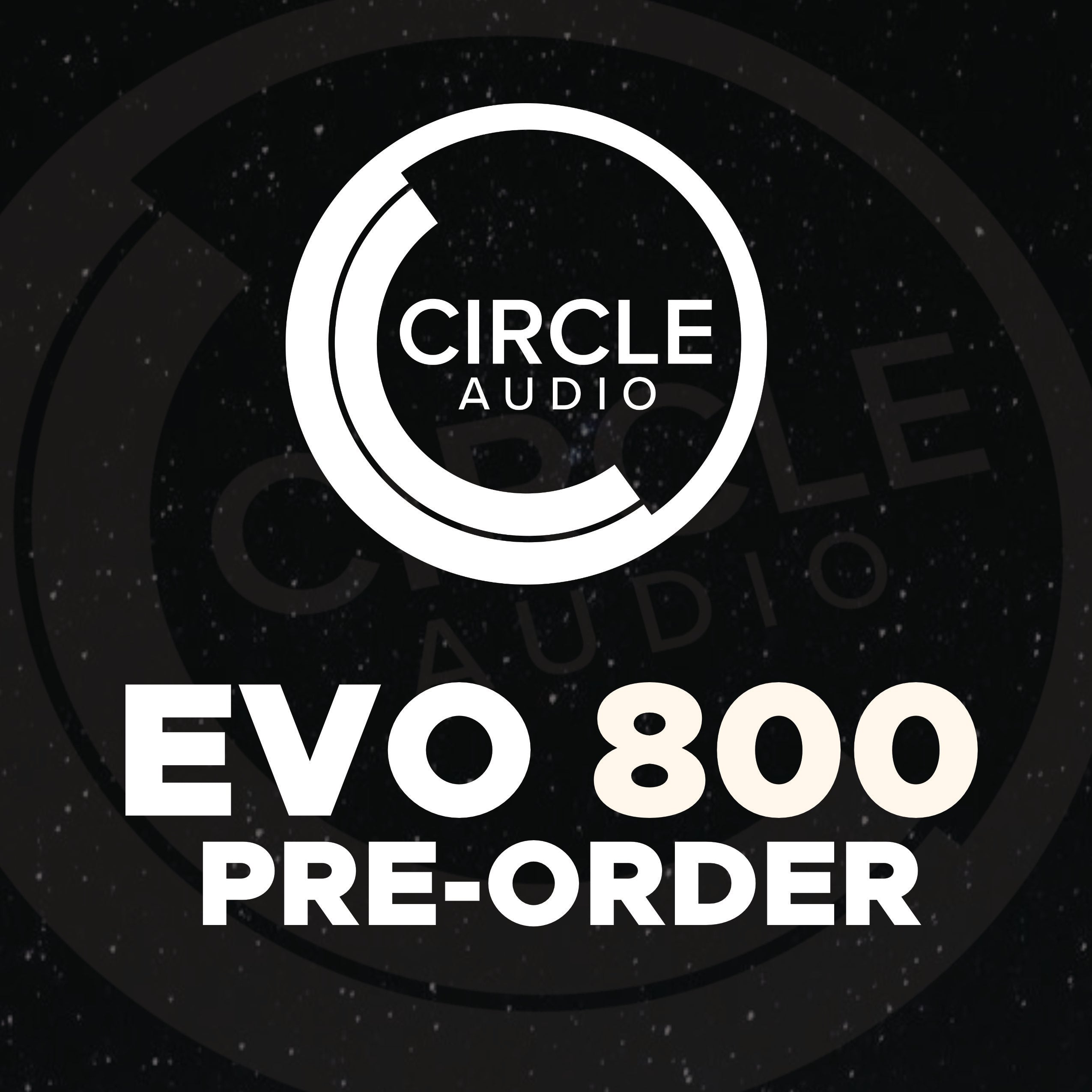 Circle Audio EVO 800 VIP PRE-ORDER